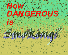 How dangerous is smoking?